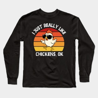 I just Really Like Chickens ok? Long Sleeve T-Shirt